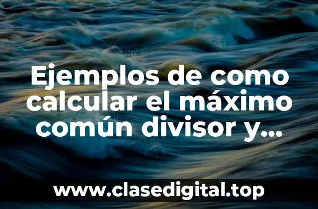 Ejemplos de como calcular el máximo común divisor y Significado
