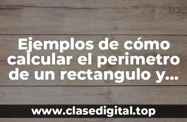 Ejemplos de cómo calcular el perimetro de un rectangulo y Significado