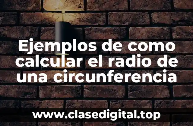 Ejemplos de como calcular el radio de una circunferencia