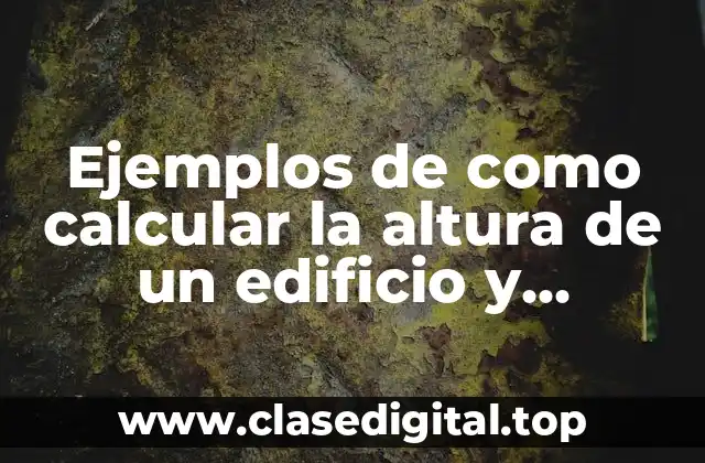 Ejemplos de como calcular la altura de un edificio y Significado
