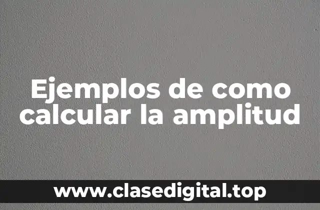 Ejemplos de como calcular la amplitud