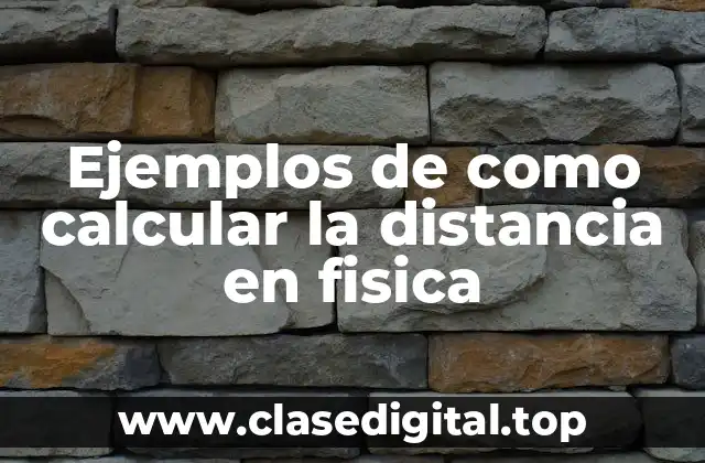 Ejemplos de como calcular la distancia en fisica