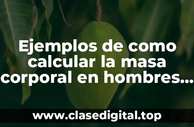 Ejemplos de cómo calcular la masa corporal en hombres