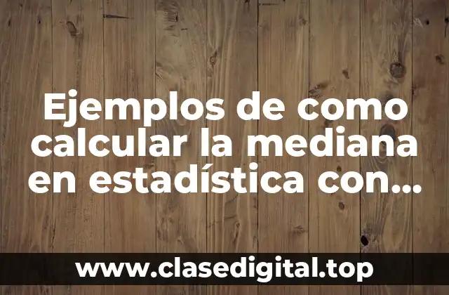 Ejemplos de como calcular la mediana en estadística con cuartiles
