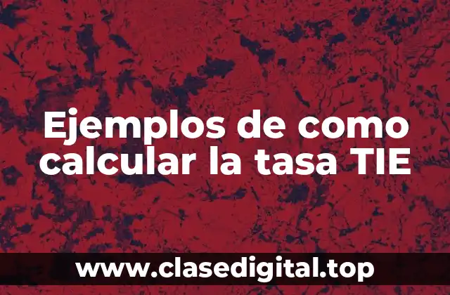 Ejemplos de como calcular la tasa TIE