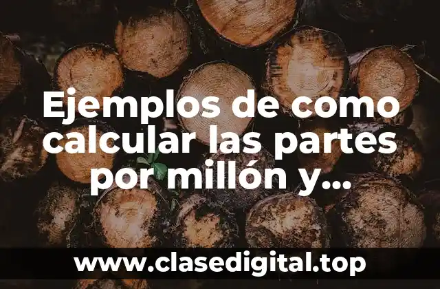 Ejemplos de como calcular las partes por millón y Significado