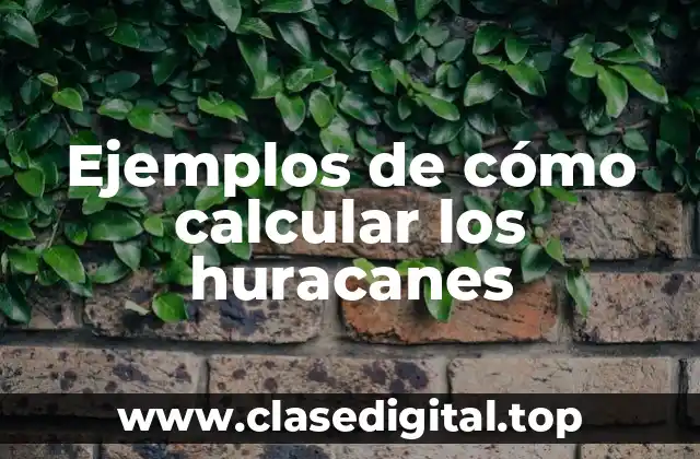 Ejemplos de cómo calcular los huracanes