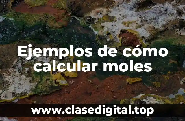 Ejemplos de cómo calcular moles