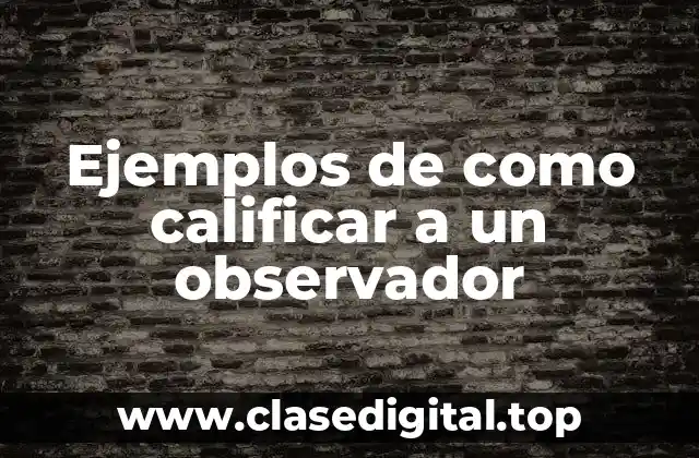 Ejemplos de como calificar a un observador