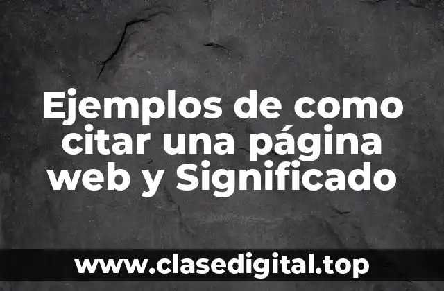 Ejemplos de como citar una página web y Significado