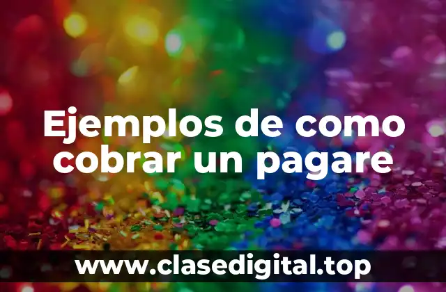 Ejemplos de como cobrar un pagare