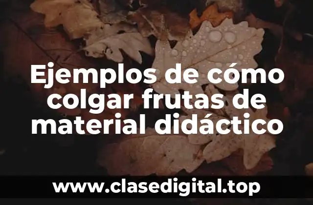 Ejemplos de cómo colgar frutas de material didáctico