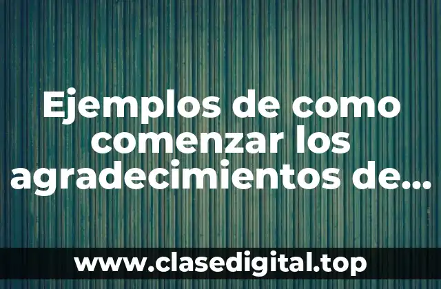 Ejemplos de como comenzar los agradecimientos de tesis y Significado