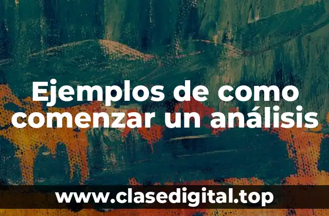 Ejemplos de como comenzar un análisis