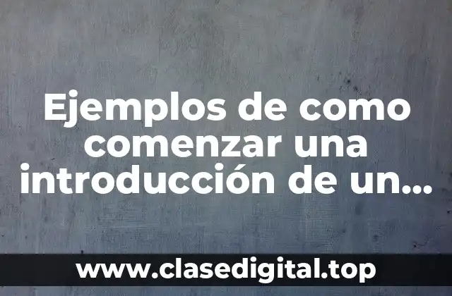 Ejemplos de como comenzar una introducción de un ensayo y Significado