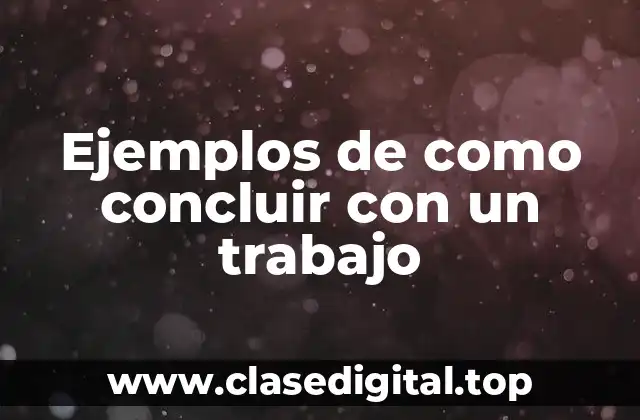 Ejemplos de como concluir con un trabajo