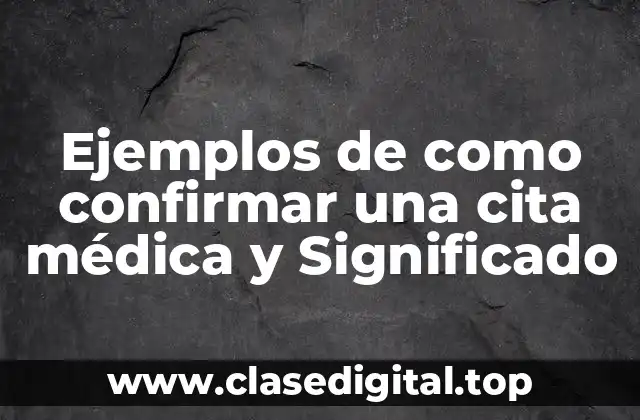 Ejemplos de como confirmar una cita médica y Significado
