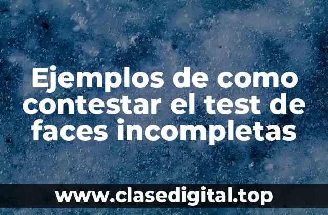 Ejemplos de como contestar el test de faces incompletas