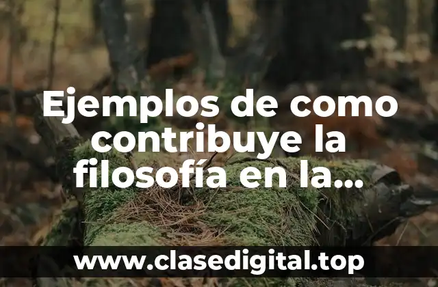 Ejemplos de como contribuye la filosofía en la actualidad