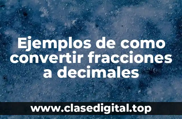 Ejemplos de como convertir fracciones a decimales