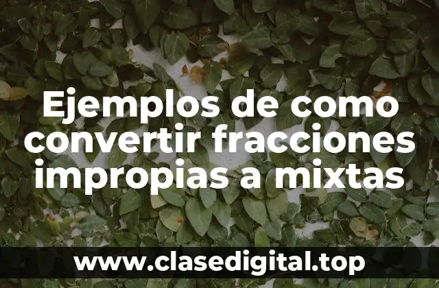 Ejemplos de como convertir fracciones impropias a mixtas
