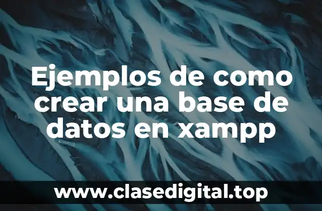 Ejemplos de como crear una base de datos en xampp