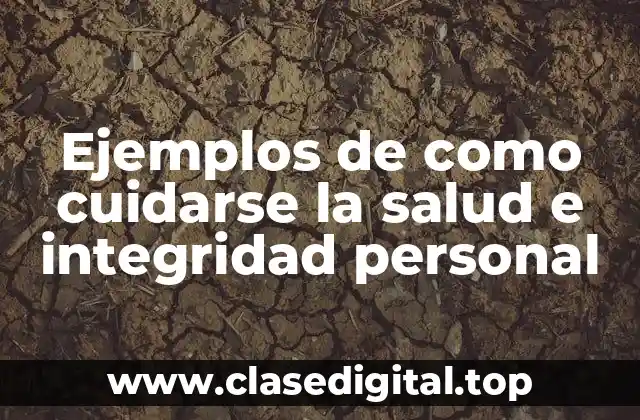Ejemplos de como cuidarse la salud e integridad personal