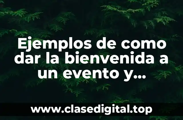 Ejemplos de como dar la bienvenida a un evento y Significado