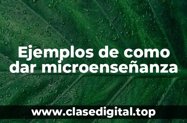 Ejemplos de como dar microenseñanza