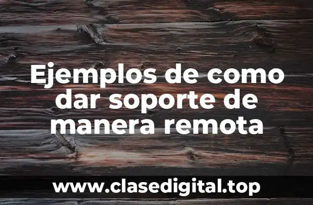 Ejemplos de como dar soporte de manera remota