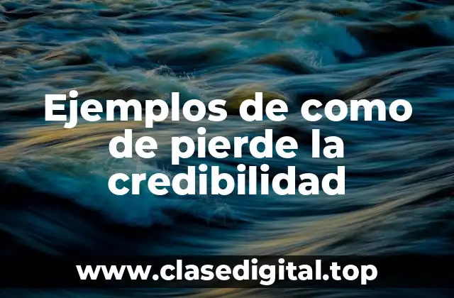 Ejemplos de como de pierde la credibilidad
