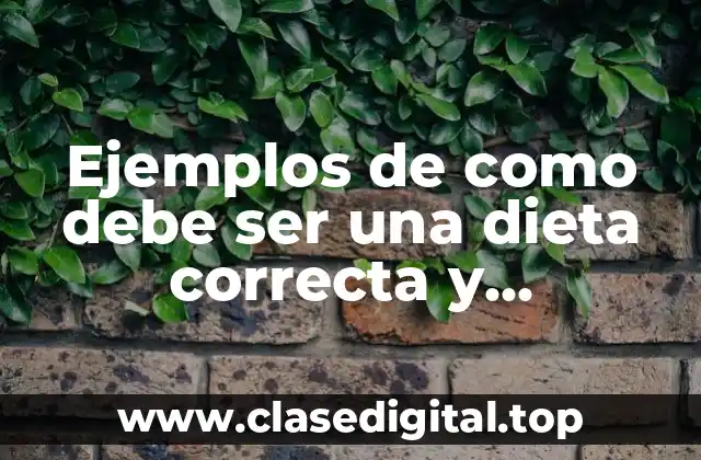 Ejemplos de como debe ser una dieta correcta y Significado