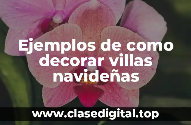 Ejemplos de como decorar villas navideñas
