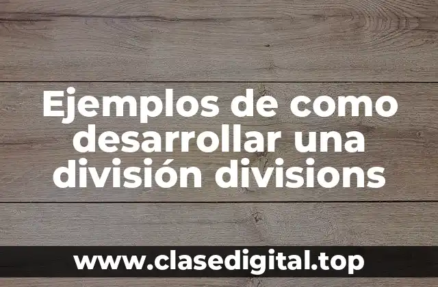 Ejemplos de como desarrollar una división divisions