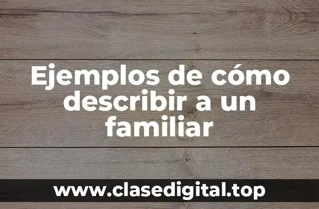 Ejemplos de cómo describir a un familiar