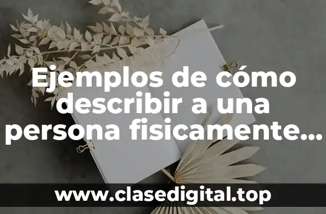 Ejemplos de cómo describir a una persona fisicamente en inglés