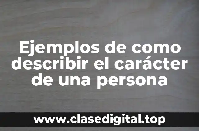 Ejemplos de como describir el carácter de una persona