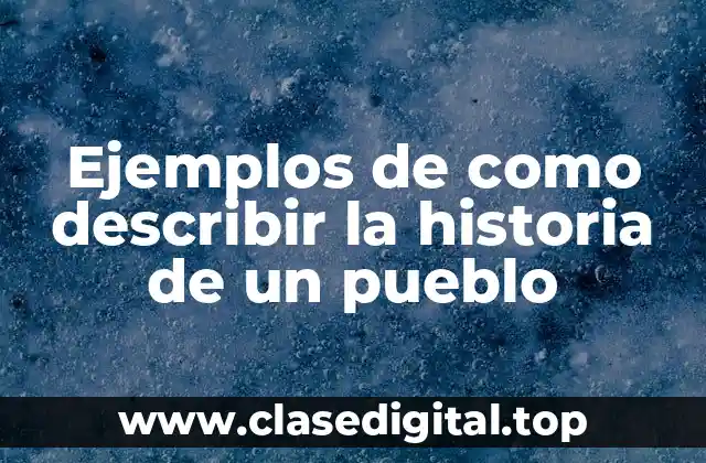 Ejemplos de como describir la historia de un pueblo
