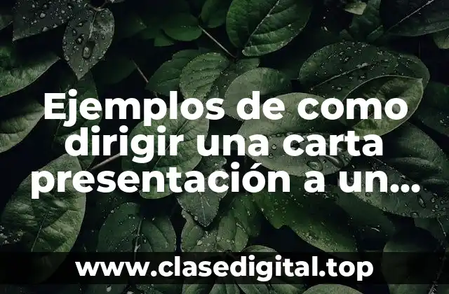 Ejemplos de como dirigir una carta presentación a un doctor