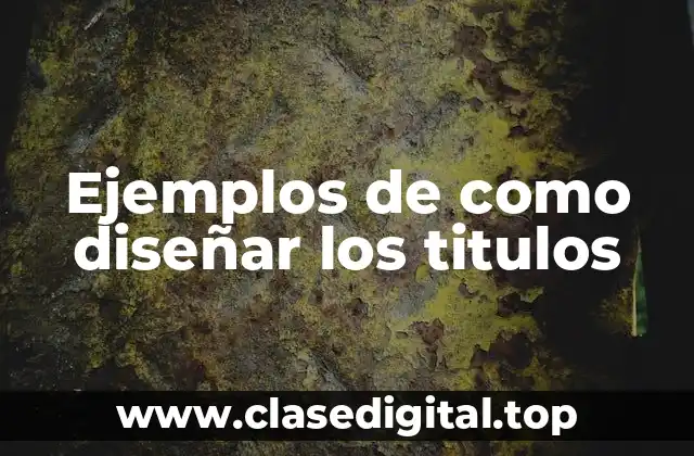 Ejemplos de como diseñar los titulos