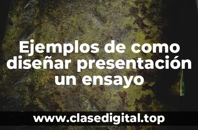 Ejemplos de como diseñar presentación un ensayo