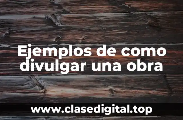 Ejemplos de como divulgar una obra