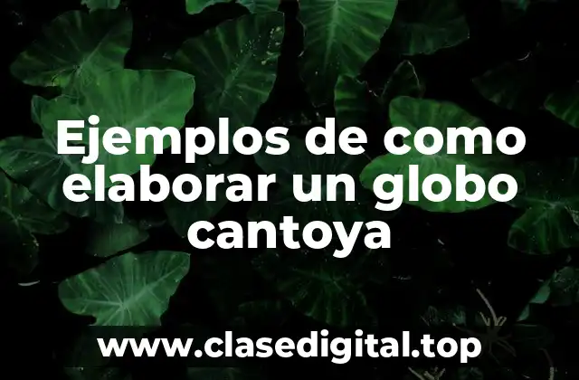 Ejemplos de como elaborar un globo cantoya