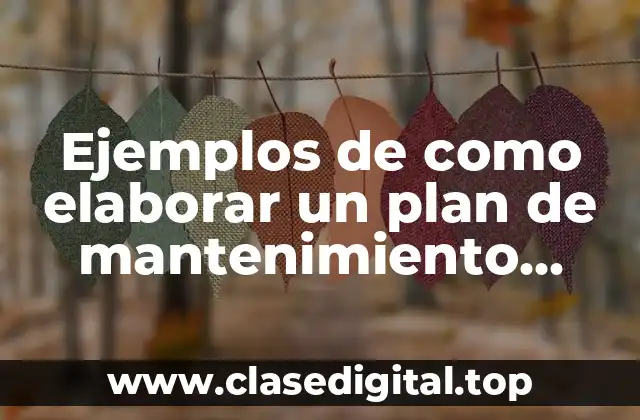 Ejemplos de como elaborar un plan de mantenimiento anual