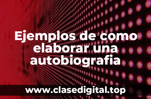 Ejemplos de como elaborar una autobiografia