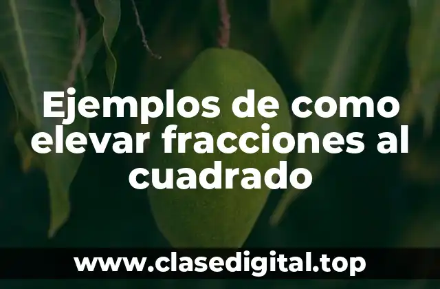 Ejemplos de como elevar fracciones al cuadrado