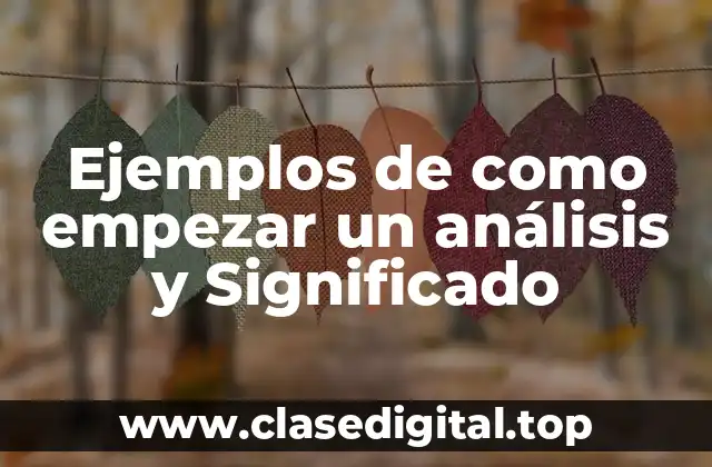 Ejemplos de como empezar un análisis y Significado