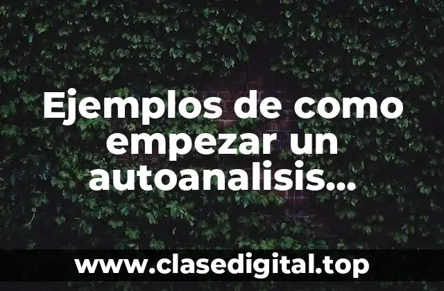 Ejemplos de como empezar un autoanálisis personal psicológico