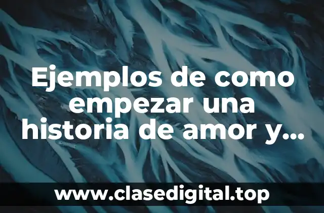 Ejemplos de como empezar una historia de amor