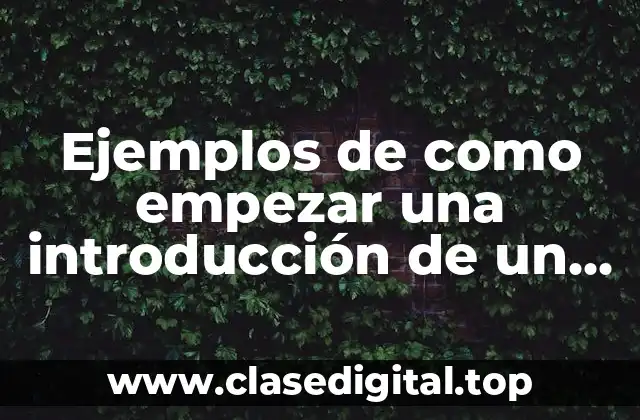 Ejemplos de como empezar una introducción de un ensayo